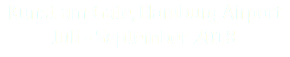 Kunst am Gate, Hamburg Airport Juli - September 2018